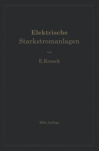 Elektrische Starkstromanlagen. Maschinen, Apparate, Schaltungen, Betrieb
