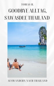 Goodbye Alltag, Sawasdee Thailand: Auswandern nach Thailand