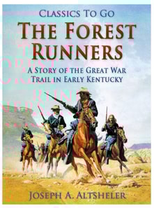 Forest Runners / A Story of the Great War Trail in Early Kentucky