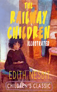 THE RAILWAY CHILDREN (Illustrated)