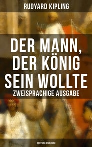 Der Mann, der König sein wollte - Zweisprachige Ausgabe (Deutsch-Englisch)