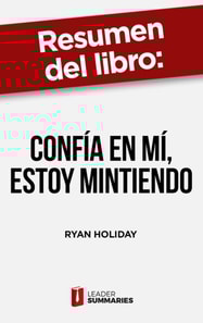 Resumen del libro "Confía en mí, estoy mintiendo" de Ryan Holiday