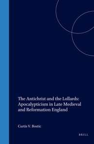 Antichrist and the Lollards: Apocalypticism in Late Medieval and Reformation England