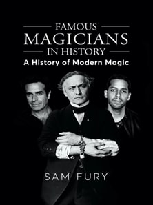 Famous Magicians in History: A History of Modern Magic