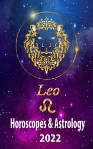 Leo Horoscopes & Astrology 2022