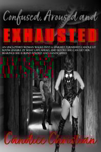 Confused, Aroused and Exhausted