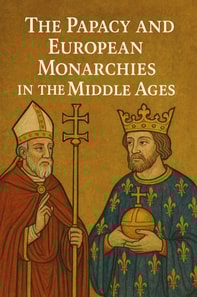 Papacy and European Monarchies in the Middle Ages