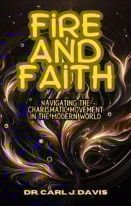 Fire and Faith: Navigating the Charismatic Movement in the Modern World