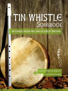 Tin Whistle Songbook - 48 Songs From Ireland & Great Britain