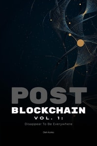 Post-Blockchain vol.1: Disappear To Be Everywhere (how to create blockchain products that people love without noticing the technology)