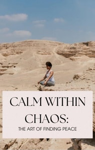 Calm Within Chaos: The Art of Finding Peace