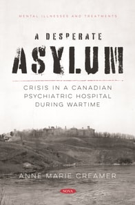 Desperate Asylum: Crisis in a Canadian Psychiatric Hospital During Wartime