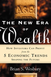 New Era of Wealth: How Investors Can Profit From the 5 Economic Trends Shaping the Future