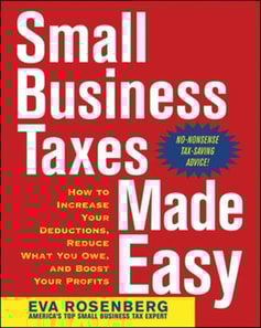 Small Business Taxes Made Easy: How to Increase Your Deductions, Reduce What You Owe, and Boost Your Profits