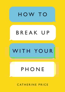 How to Break Up with Your Phone, Revised Edition