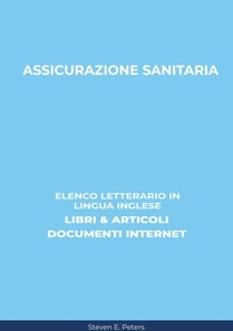 Assicurazione Sanitaria: Elenco Letterario in Lingua Inglese: Libri & Articoli, Documenti Internet