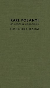 Karl Polanyi on Ethics and Economics