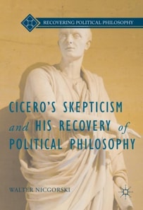 Cicero's Skepticism and His Recovery of Political Philosophy