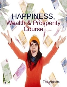 Happiness, Wealth & Prosperity Course - The Spiritual Way to Succeed!