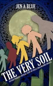 Very Soil: An Unauthorized Critical Study of Puella Magi Madoka Magica