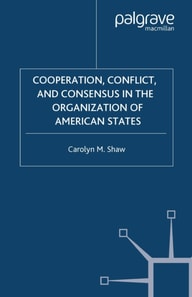Cooperation, Conflict and Consensus in the Organization of American States
