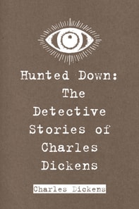 Hunted Down: The Detective Stories of Charles Dickens