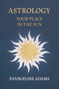 Evangeline Adams' Astrology: Your Place in the Sun