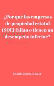 ¿Por qué las empresas de propiedad estatal (SOE) fallan o tienen un desempeño inferior?