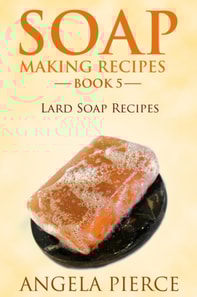 Soap Making Recipes Book 5