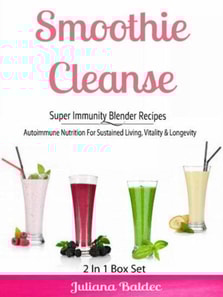 Smoothie Cleanse: Super Immunity Blender Recipes