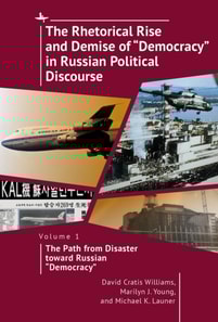 Rhetorical Rise and Demise of &quote;Democracy&quote; in Russian Political Discourse, Volume 1