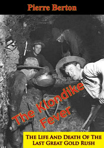Klondike Fever: The Life And Death Of The Last Great Gold Rush