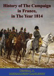 History of The Campaign in France, in The Year 1814