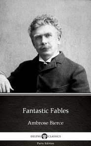Fantastic Fables by Ambrose Bierce (Illustrated)