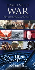 Timeline of War : From Early Weaponary to Weapons of Mass Destruction and Beyond