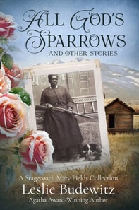 All God's Sparrows and Other Stories: A Stagecoach Mary Fields Collection