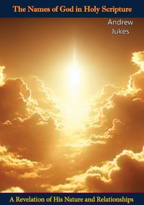 Names of God in Holy Scripture: A Revelation of His Nature and Relationships