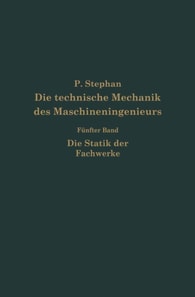 Die technische Mechanik des Maschineningenieurs mit besonderer Berücksichtigung der Anwendungen