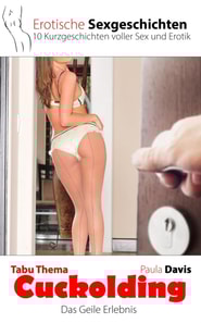 Erotische Sexgeschichten - 10 Kurzgeschichten voller Erotik