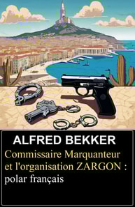 Commissaire Marquanteur et l'organisation ZARGON : polar français