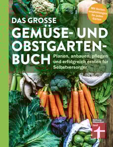 Das große Gemüse- und Obstgartenbuch - mit Tipps zu Pflanzen und Gartenarbeit für Anfänger und Profis