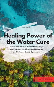 Healing Power of the Water Cure – Detox and Relieve Ailments in 3 Days