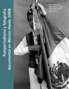 Fotoperiodismo y fotografía documental en México desde 1968