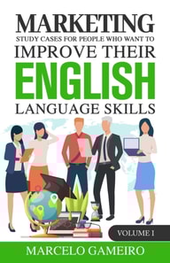 Marketing Study Cases for People who Want to Improve Their English Language Skills. Volume I