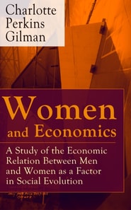 Women and Economics : A Study of the Economic Relation Between Men and Women as a Factor in Social Evolution