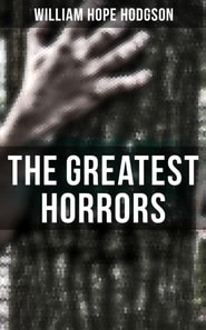 Greatest Horrors of William Hope Hodgson