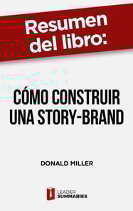 Resumen del libro "Cómo construir una Story-Brand" de Donald Miller