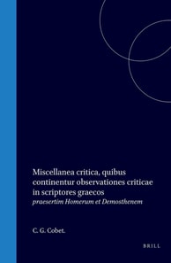 Miscellanea critica quibus continentur observationes criticae in scriptores Graecos praesertim Homerum et Demosthenem