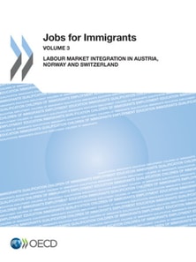 Jobs for Immigrants : Vol. 3: Labour Market Integration in Austria, Norway and Switzerland