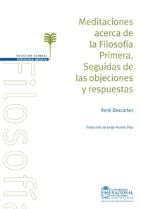 Meditaciones acerca de la filosofía primera. Seguidas de las objeciones y respuestas